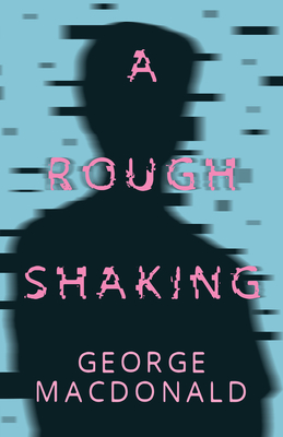 A Rough Shaking - MacDonald, George