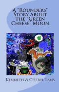 A Rounders Story About The Green Cheese Moon