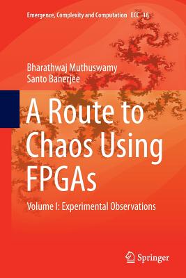 A Route to Chaos Using FPGAs: Volume I: Experimental Observations - Muthuswamy, Bharathwaj, and Banerjee, Santo