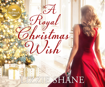 A Royal Christmas Wish - Shane, Lizzie, and DeLisle, Arielle (Narrator)