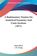 A Rudimentary Treatise On Analytical Geometry And Conic Sections (1871)