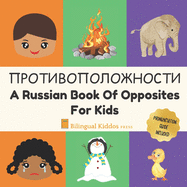 A Russian Book Of Opposites For Kids: Language Learning Book Gift For Bilingual Children, Toddlers & Babies Ages 2 - 4