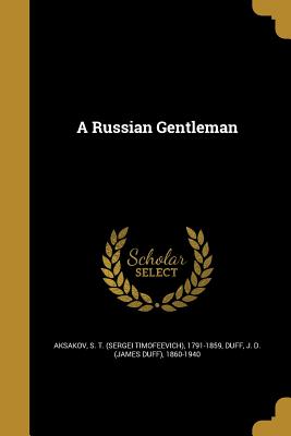 A Russian Gentleman - Aksakov, S T (Sergei Timofeevich) 179 (Creator), and Duff, J D (James Duff) 1860-1940 (Creator)