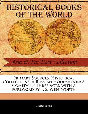 A Russian Honeymoon: A Comedy in Three Acts - Scribe, Eugene, and Wentworth, T S (Foreword by)