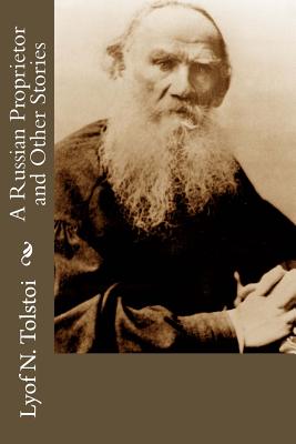 A Russian Proprietor and Other Stories - Dole, Nathan Haskell (Translated by), and Tolstoi, Lyof N