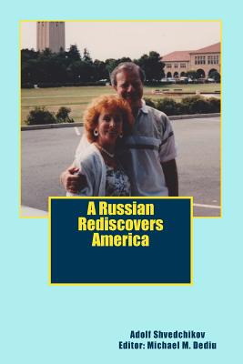 A Russian Rediscovers America - Shvedchikov, Adolf, Author Dediu, Michael M. Editor