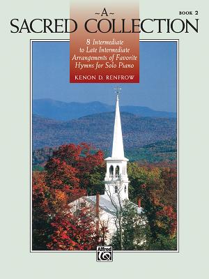 A Sacred Collection, Bk 2: 8 Intermediate to Late Intermediate Arrangements of Favorite Hymns for Solo Piano - Renfrow, Kenon D