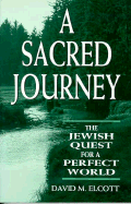 A Sacred Journey: The Jewish Quest for a Perfect World