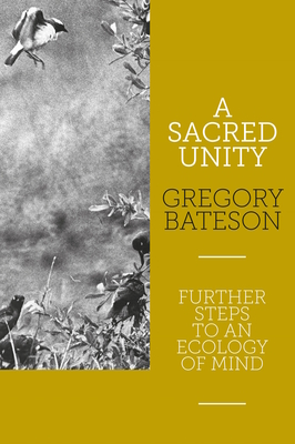 A Sacred Unity: Further Steps to an Ecology of Mind - Bateson, Gregory