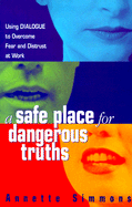 A Safe Place for Dangerous Truths: Using Dialogue to Overcome Fear & Distrust at Work