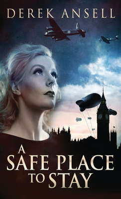 A Safe Place To Stay: A Novel Of World War II - Ansell, Derek