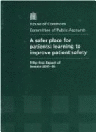 A safer place for patients: learning to improve patient safety, fifty-first report of session 2005-06, report, together with formal minutes, oral and written evidence