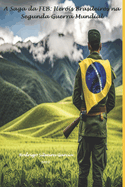 A Saga da FEB: Heris Brasileiros na Segunda Guerra Mundial