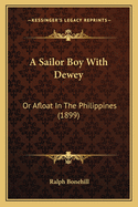 A Sailor Boy with Dewey: Or Afloat in the Philippines (1899)