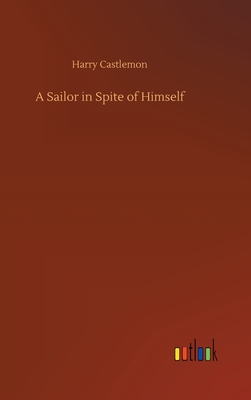 A Sailor in Spite of Himself - Castlemon, Harry