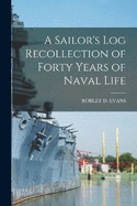 A Sailor's Log Recollection of Forty Years of Naval Life