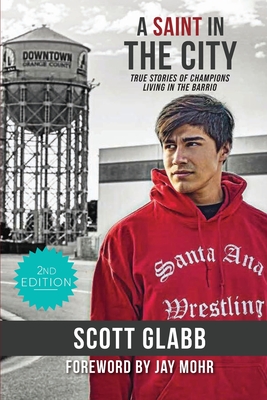 A Saint in the City: Stories of Champions from the Barrio - Glabb, Scott