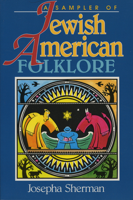 A Sampler of Jewish-American Folklore - Sherman, Josepha