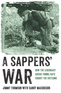 A Sappers' War: How the Legendary Aussie Tunnel Rats Fought the Vietcong