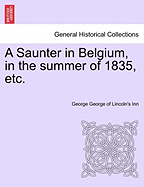 A Saunter in Belgium, in the Summer of 1835, Etc. - George of Lincoln's Inn, George