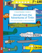 A Scale Modeller's Guide to Aircraft from the Adventures of Tintin: From 'Land of the Soviets' to 'Tintin and the Picaros'
