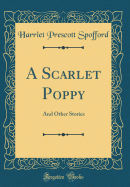 A Scarlet Poppy: And Other Stories (Classic Reprint)