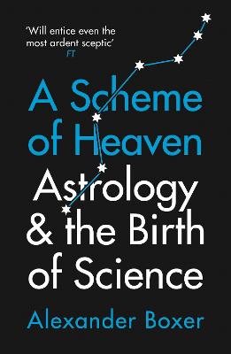 A Scheme of Heaven: Astrology and the Birth of Science - Boxer, Alexander