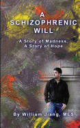 A Schizophrenic Will: A Story of Madness, A Story of Hope