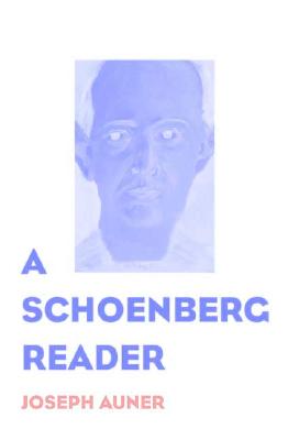 A Schoenberg Reader: Documents of a Life - Auner, Joseph Henry