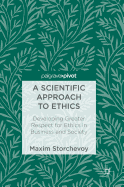 A Scientific Approach to Ethics: Developing Greater Respect for Ethics in Business and Society