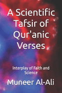 A Scientific Tafsir of Qur'anic Verses: Interplay of Faith and Science (Coloured) (Third Edition)