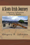 A Scots-Irish Journey: Johnson/Johnston Family Roots