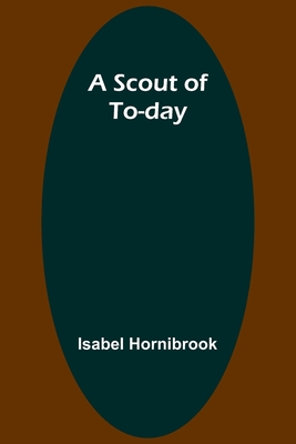 A Scout of To-day - Hornibrook, Isabel