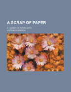 A Scrap of Paper; A Comedy in Three Acts - Sardou, Victorien