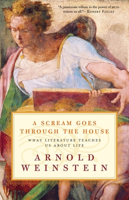 A Scream Goes Through the House: What Literature Teaches Us about Life - Weinstein, Arnold
