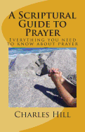 A Scriptural Guide to Prayer: Everything you need to know about prayer
