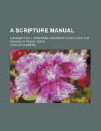 A Scripture Manual: Alphabetically Arranged, Designed to Facilitate the Finding of Proof Texts