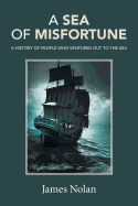 A Sea of Misfortune: A History of People Who Ventured Out to the Sea