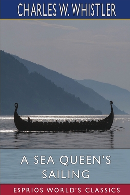 A Sea Queen's Sailing (Esprios Classics) - Whistler, Charles W
