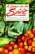 A Season for the Spirit - Smith, Martin L, and Runcie, Robert, Archbishop (Foreword by)