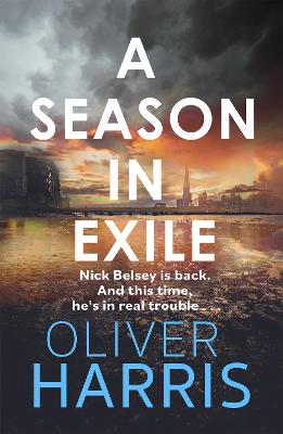 A Season in Exile: 'Oliver Harris is an outstanding writer' The Times - Harris, Oliver