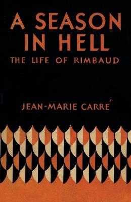 A Season in Hell: The Life of Rimbaud - Carr, Jean-Marie