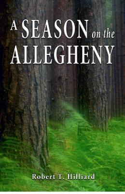 A Season on the Allegheny - Hilliard, Robert T