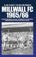 A SEASON TO REMEMBER: MILLWALL FC 1965-66: A Match by Match account of Millwall Football Club's 1965/66 Division Three Promotion Season