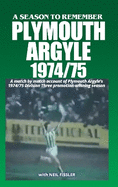 A SEASON TO REMEMBER: PLYMOUTH ARGYLE  1974-75: A Match by Match account of Plymouth Argyle's 1974/75 Division Three Promotion Season