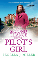 A Second Chance for the Pilot's Girl: The next instalment the heart-wrenching wartime historical saga series from Fenella J Miller