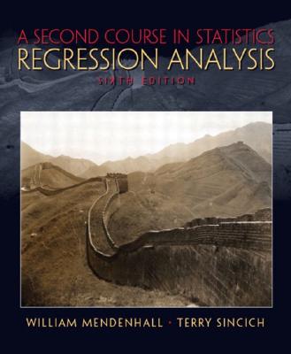 A Second Course in Statistics: Regression Analysis - Mendenhall, William, and Dye, Thomas R, and Sincich, Terry