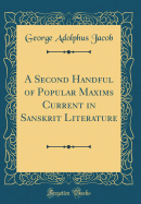 A Second Handful of Popular Maxims Current in Sanskrit Literature (Classic Reprint)