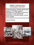 A Second Inquiry, Into the Nature and Design of Christian Baptism: Intended as a Vindication and Further Illustration, of the Sentiments Advanced in a Former Inquiry, on the Same Subject (Classic Reprint)