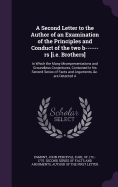 A Second Letter to the Author of an Examination of the Principles and Conduct of the two b------rs [i.e. Brothers]: In Which the Many Misrepresentations and Groundless Conjectures, Contained In his Second Series of Facts and Arguments, &c. are Detected A